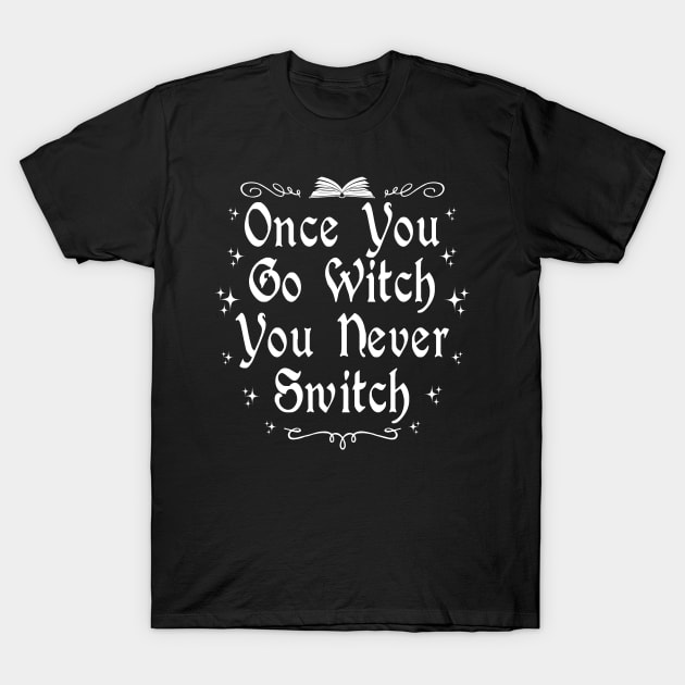 Once You Go Witch You Never Switch T-Shirt by ShirtFace